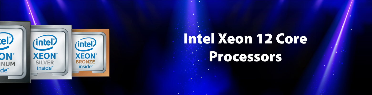 Intel Xeon 12 Core Processors - Ideal for SMEs & Datacenters